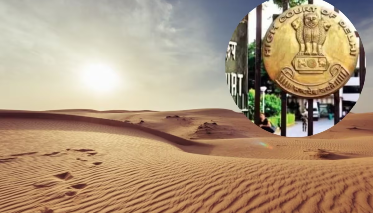 'वह दिन दूर नहीं, जब यह शहर केवल एक बंजर रेगिस्तान...', दिल्ली में 52.3 डिग्री तापमान पर हाई कोर्ट ने लिया संज्ञान